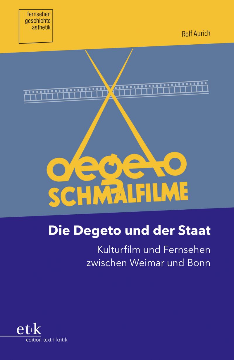 Cover des Buches "Die Degeto und der Staat. Kulturfilm und Fernsehen zwischen Weimar und Bonn "
