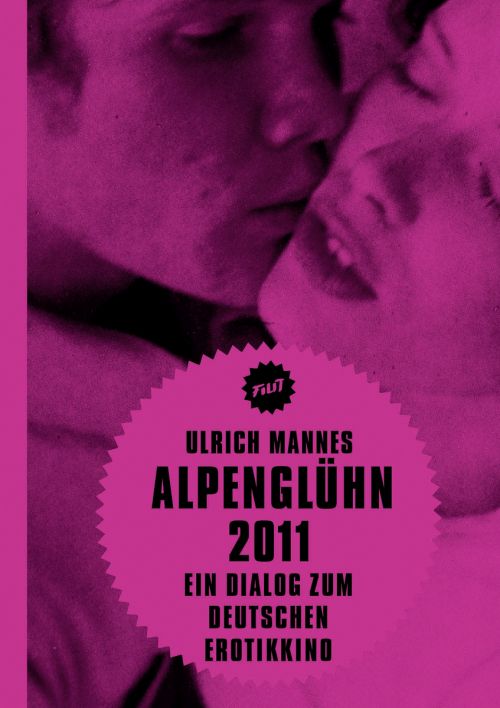 Cover des Buches "Alpenglühn 2011. Ein Dialog zum Deutschen Erotikkino" von Ulrich Mannes