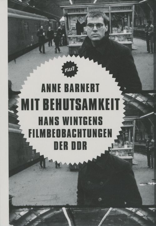 Buchcover zum 17. Filit-Band Mit Behutsamkeit. Hans Wintgens Filmbeobachtungen der DDR vno Anne Barnert